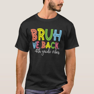 Bruh We Back 4th Grade Vibes 1st Day School Fou T-Shirt