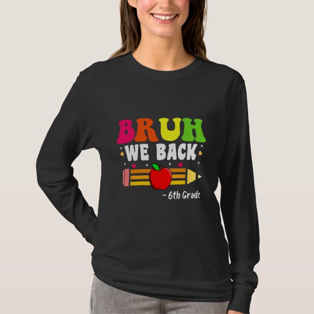 Bruh We Back 6th Grade Back to School First Day T-Shirt (Vorderseite)