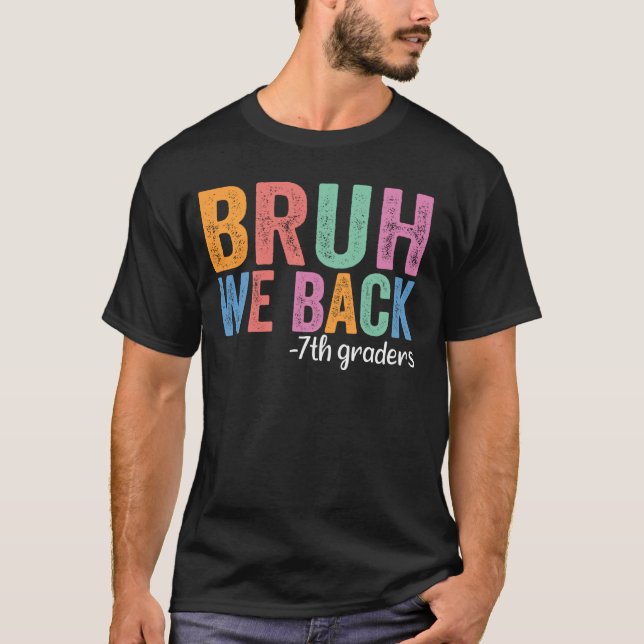 Bruh We Back 7th Graders Funny Back to School Seve T-Shirt (Vorderseite)