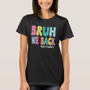 Bruh We Back 8th Graders Achte Grade Niedlich zurü T-Shirt