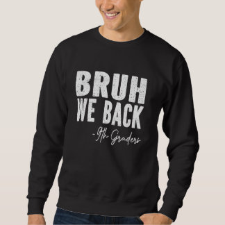 Bruh We Back 9th Graders Erster Tag der neunten Kl Sweatshirt