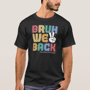 Bruh We Back Assistant Principal First Day T - Shi T-Shirt