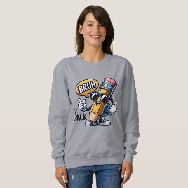 Bruh We Back, Back To School Teacher  Sweatshirt (Vorne ganz)