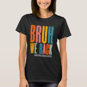 Bruh We Back Instructional Coach Happy First Day F T-Shirt