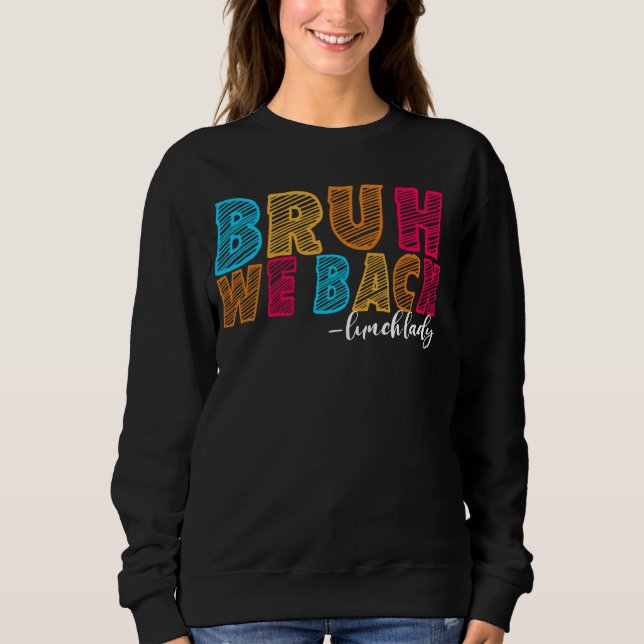 Bruh We Back Lunch Lady First Day School Educat Sweatshirt (Vorderseite)