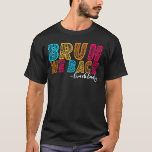 Bruh We Back Lunch Lady First Day School Educat T-Shirt