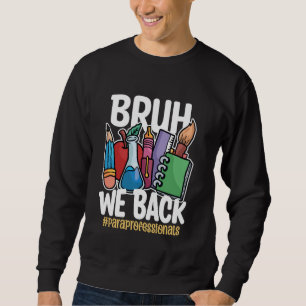 Bruh We Back Paraprofessional Funny Back To Schoo Sweatshirt