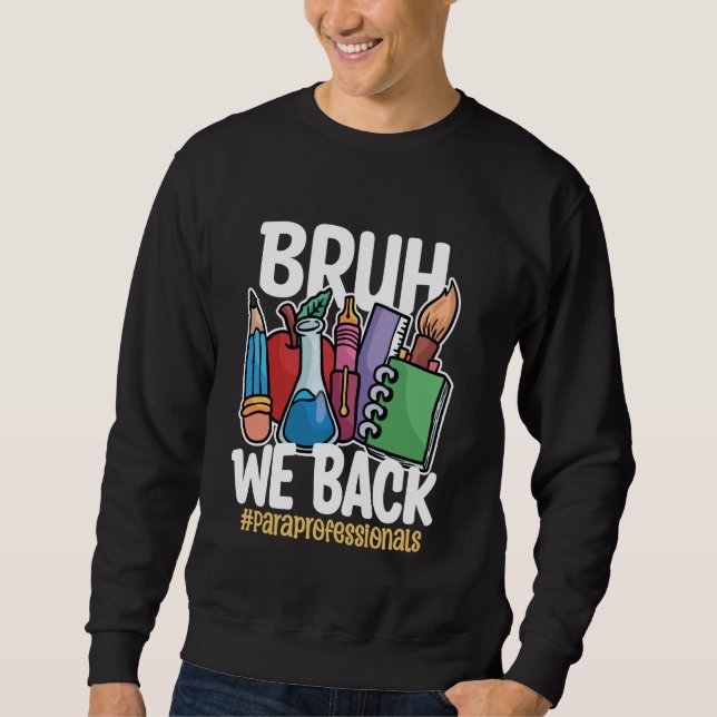 Bruh We Back Paraprofessional Funny Back To Schoo Sweatshirt (Vorderseite)