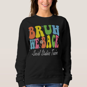 Bruh We Back Social Studies Lehrer Bach nach Schoo Sweatshirt