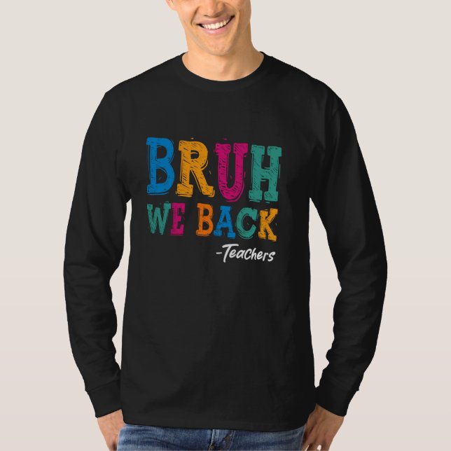 Bruh We Back Teachers Shirt - Happy First Day Back (Vorderseite)
