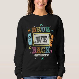 Bruh We back to School Happy First Day Video Game Sweatshirt