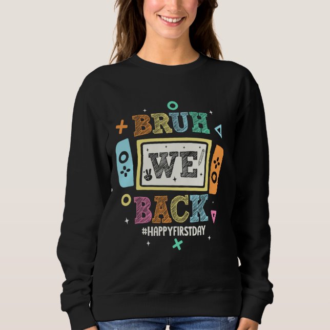 Bruh We back to School Happy First Day Video Game Sweatshirt (Vorderseite)