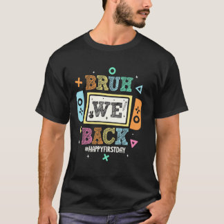 Bruh We back to School Happy First Day Video Game T-Shirt