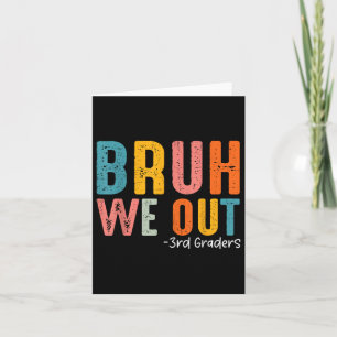 Bruh We Out 3rd Graders Third Grade Abschluss T-Sh Karte