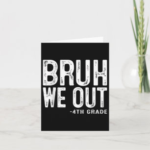 Bruh We out 4th Graders Vierte Klasse Abschluss Cl Karte