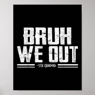 Bruh We out 5th Graders Abschluss am letzten Tag d Poster