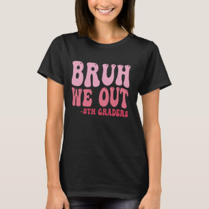 Bruh We Out 5th Graders Fünfte Klasse Abschluss Cl T-Shirt