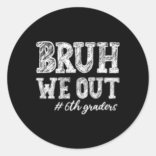 Bruh We Out 6th Graders Abschluss 6. Klasse Runder Aufkleber