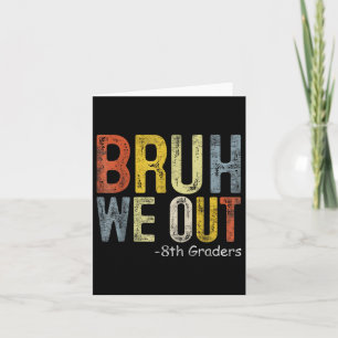 Bruh We out 8th Graders 8. Grade Abschluss Cl of Karte