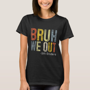 Bruh We out 8th Graders 8. Grade Abschluss Cl of T-Shirt