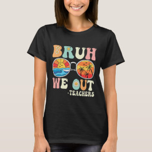 Bruh We out Groovy Retro Teachers Happy Last Day O T-Shirt