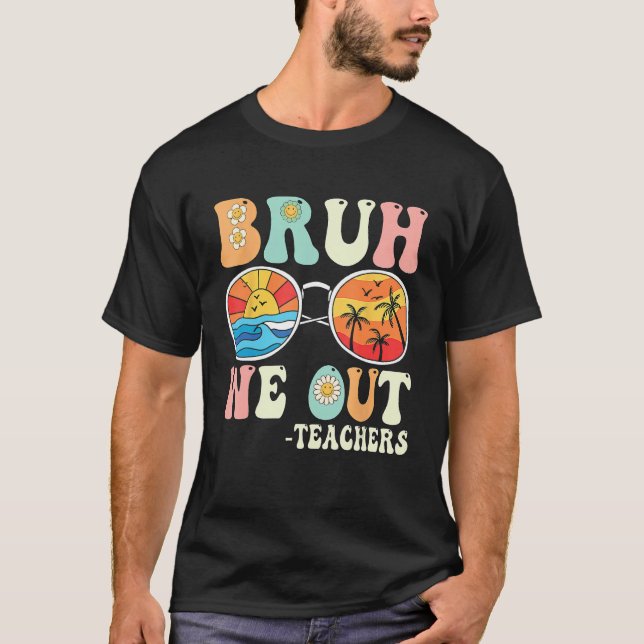 Bruh We Out Groovy Retro Teachers Happy Last Day O T-Shirt (Vorderseite)