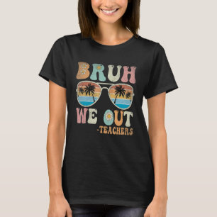 Bruh We out Groovy Retro Teachers Happy Last Day O T-Shirt