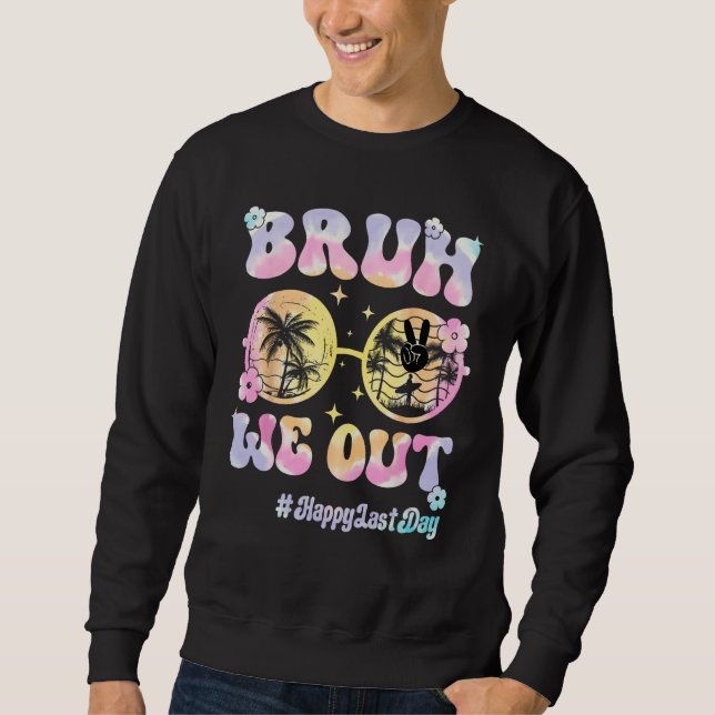 Bruh We Out Hello Summer Last Day of School Teache Sweatshirt (Vorderseite)