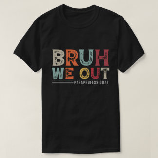 Bruh We Out Paraprofessional - Ende des Schuljahre T-Shirt