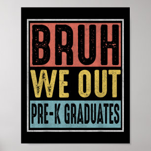 Bruh We Out Pre-k Preschool Abschluss 2025 Grad G Poster