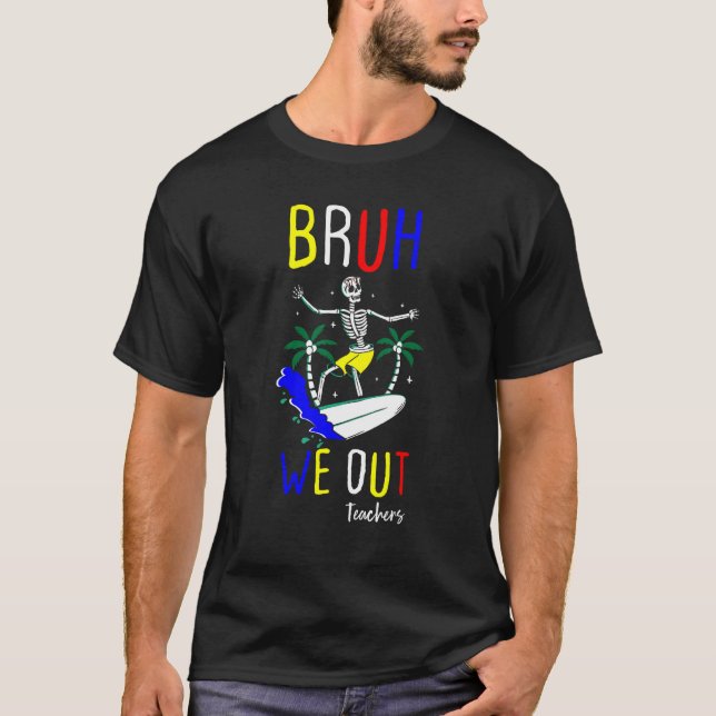 Bruh We Out summer Teachers Happy Last Day Of Scho T-Shirt (Vorderseite)