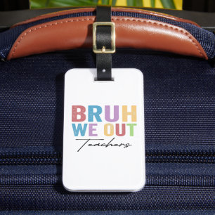 Bruh We out Teacher Bruh Teacher letzte Schule Gepäckanhänger
