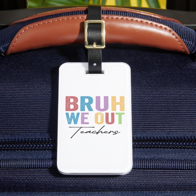 Bruh We out Teacher Bruh Teacher letzte Schule Gepäckanhänger (Vorderseite Insitu 2)