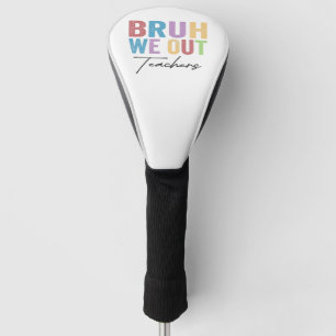 Bruh We out Teacher Bruh Teacher letzte Schule Golf Headcover