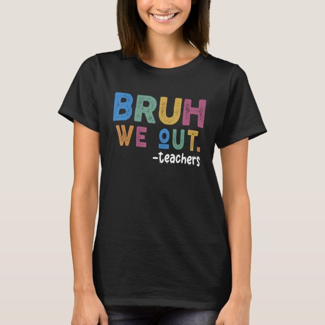 Bruh We Out Teacher Last Day Of School Teacher Off T-Shirt (Vorderseite)