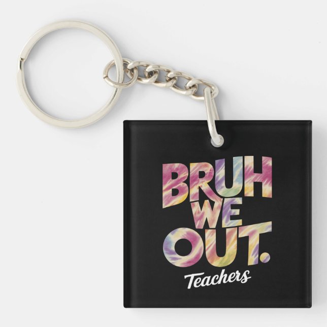 Bruh We out Teacher Letzten Sommer Break Gefärbte  Schlüsselanhänger (Vorderseite)