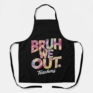 Bruh We out Teacher Letzten Sommer Break Gefärbte  Schürze