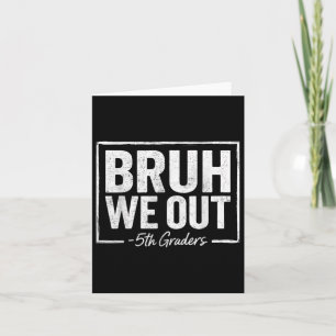 Bruh We out Teachers 5th Grade Abschluss Letzten T Karte