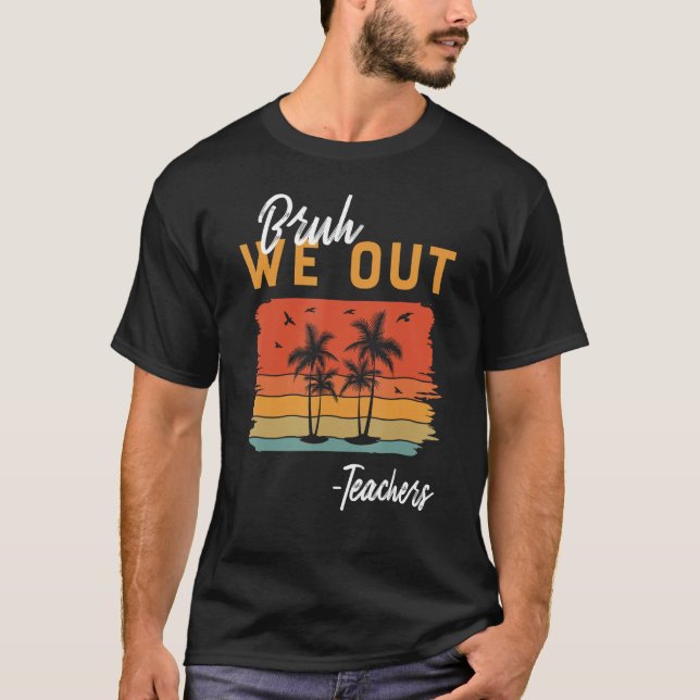 Bruh We out Teachers End School Year Teacher T-Shirt (Vorderseite)