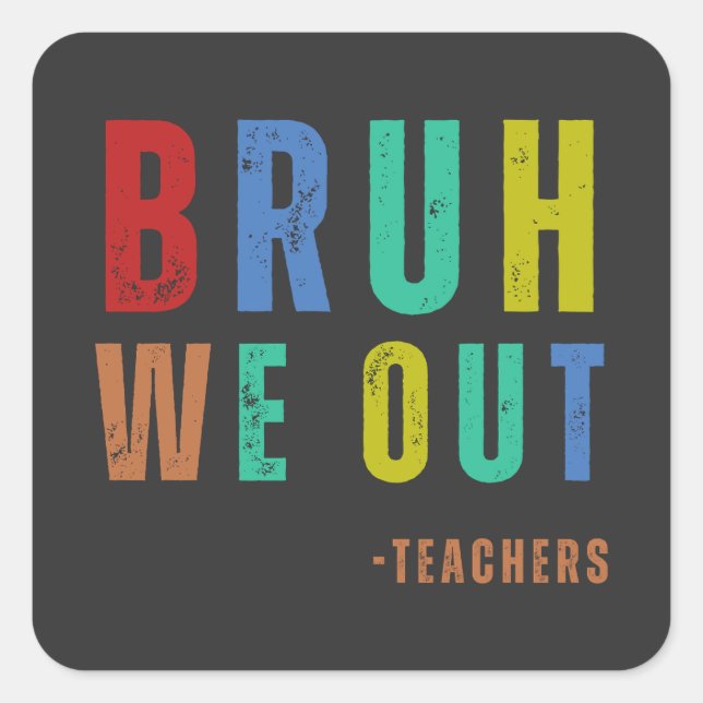 Bruh We out Teachers, glücklich am letzten Schulta Quadratischer Aufkleber (Vorderseite)