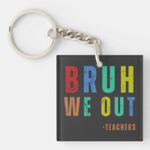 Bruh We out Teachers, glücklich am letzten Schulta Schlüsselanhänger
