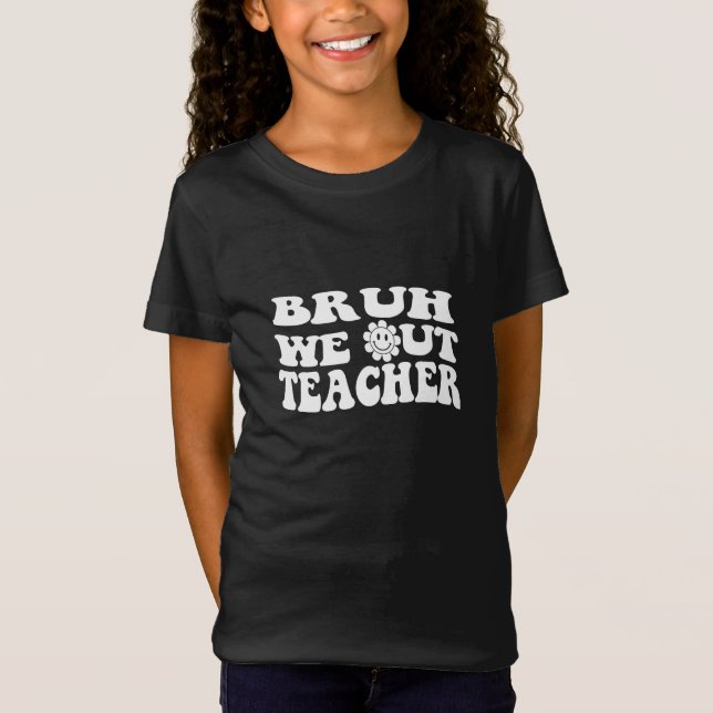 Bruh We out Teachers, glücklich am letzten Schulta T-Shirt (Vorderseite)