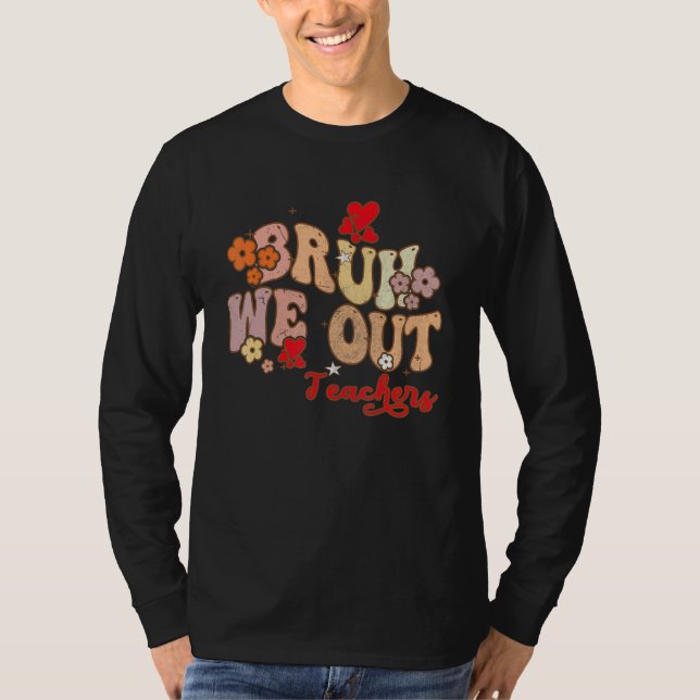Bruh We Out Teachers Groovy End Of School Year Tea T-Shirt (Vorderseite)