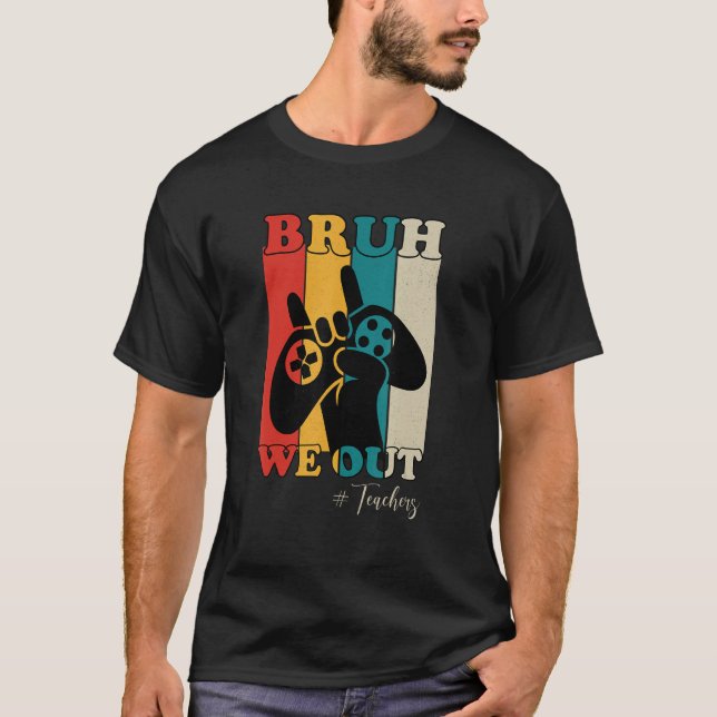 Bruh We Out Teachers Happy Last Day Of School Retr T-Shirt (Vorderseite)