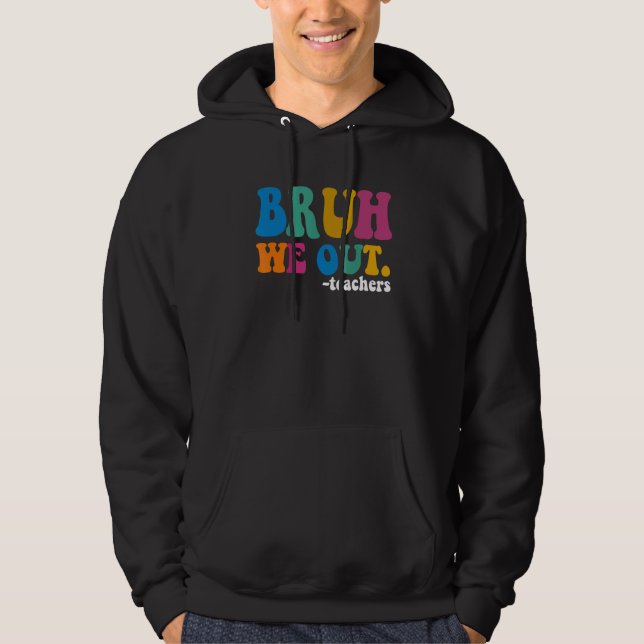 Bruh We Out Teachers  Last Day Of School Summer Te Hoodie (Vorderseite)
