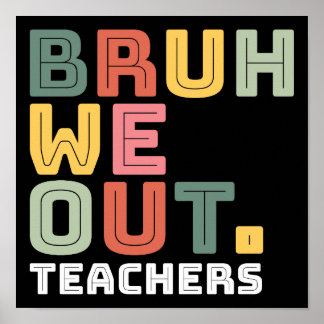 Bruh We out Teachers Poster