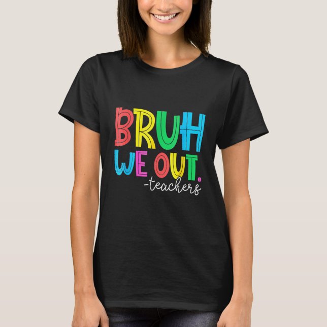 Bruh We Out Teachers Student Happy Last Day Of Sch T-Shirt (Vorderseite)