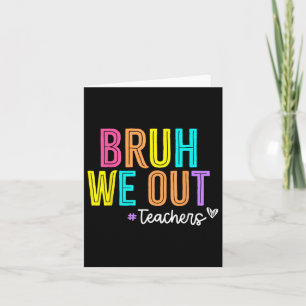 Bruh We out Teachers Summer Break Happy letzten Ta Karte