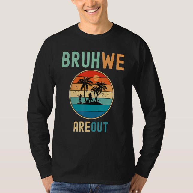 Bruh We Out Teachers Summer End Of School Men Wome T-Shirt (Vorderseite)