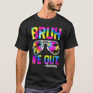 Bruh We out Teachers Summer Gefärbte Krawatte Letz T-Shirt